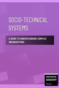 Socio-Technical Systems - A Guide to Understanding Complex Organisations