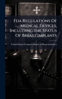 Hardcover Fda Regulations Of Medical Devices, Including The Status Of Breast Implants Book