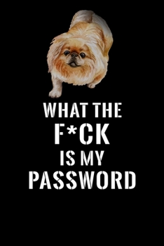 What The F*CK Is My Password, Pekingese: Password Book Log & Internet Password Organizer, Alphabetical Password Book, password book Pekingese and ... 6 x 9 inches (Internet Password Logbook)