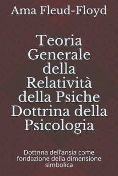 Teoria Generale della Relativit� della Psiche Dottrina della Psicologia: Dottrina dell'ansia come fondazione della dimensione simbolica