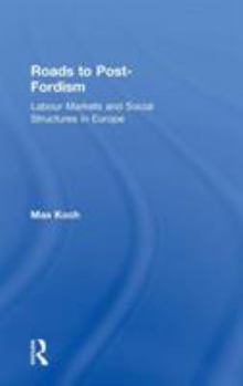 Hardcover Roads to Post-Fordism: Labour Markets and Social Structures in Europe Book