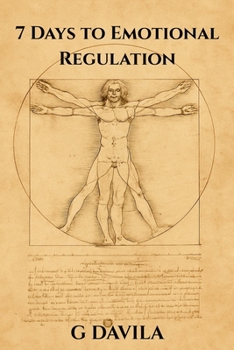 7 Days To Emotional Regulation: A One-Week Plan to Stay Calm, Clear, and in Control