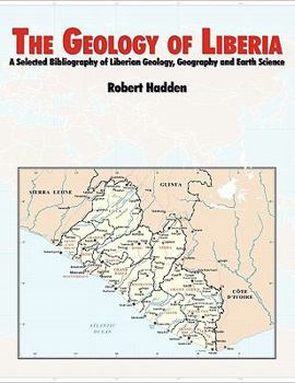 Paperback The Geology of Liberia: A Selected Bibliography of Liberian Geology Book