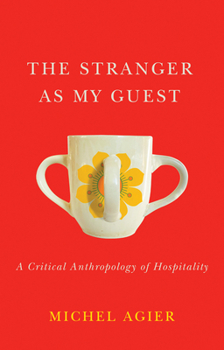 Hardcover The Stranger as My Guest: A Critical Anthropology of Hospitality Book