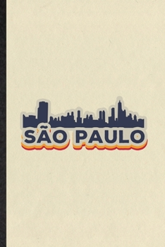 Sao Paulo: Funny Brazil Tourist Lined Notebook/ Blank Journal For World Traveler Visitor, Inspirational Saying Unique Special Birthday Gift Idea Personal 6x9 110 Pages