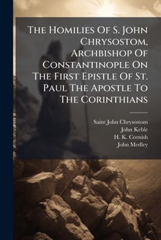 The Homilies of S. John Chrysostom, Archbishop of Constantinople, on the First Epistle of St. Paul the Apostle to the Corinthians: Hom. 1-24. PT. 2. Hom. 25-44