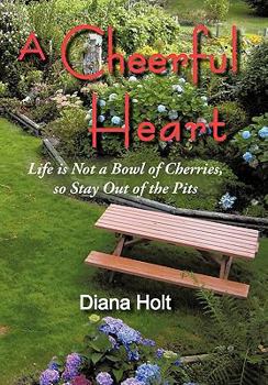 Paperback A Cheerful Heart: Life Is Not a Bowl of Cherries, So Stay Out of the Pits Book