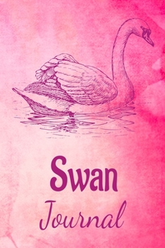 Swan Journal: Animal Lovers Gift. Pretty Lined Notebook & Diary For Writing And Note Taking For Your Special Day.(120 Blank Lined Pages - 6x9 Inches)