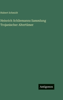 Heinrich Schliemanns Sammlung Trojanischer Altertümer