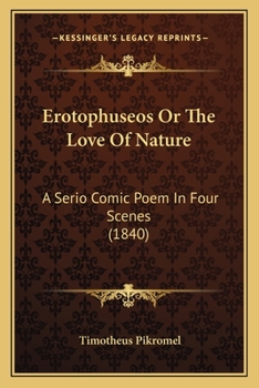 Paperback Erotophuseos Or The Love Of Nature: A Serio Comic Poem In Four Scenes (1840) Book