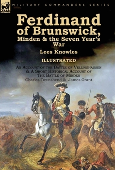 Hardcover Ferdinand of Brunswick, Minden & the Seven Year's War by Lees Knowles, with An Account of the Battle of Vellinghausen & A Short Historical Account of Book