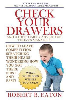 Check Your Drawers: And Other Timely Advice For Today's Managers