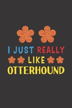 Paperback I Just Really Like Otterhound: Dog Training Logbook For Peoples Who Loves Their Otterhound Dog Book