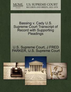 Paperback Bassing V. Cady U.S. Supreme Court Transcript of Record with Supporting Pleadings Book