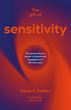 Paperback The Gift of Sensitivity: The Extraordinary Power of Emotional Engagement in Life and Work Book