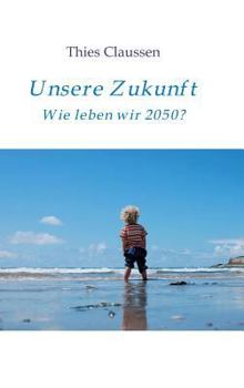 Hardcover Unsere Zukunft: Wie leben wir 2050? [German] Book