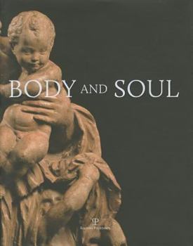 Hardcover Body and Soul: Masterpieces of Italian Renaissance and Baroque Sculpture Book