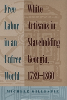 Paperback Free Labor in an Unfree World: White Artisans in Slaveholding Georgia, 1789-1860 Book