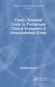 Hardcover Clark's Essential Guide to Preliminary Clinical Evaluation of Musculoskeletal X-Rays Book
