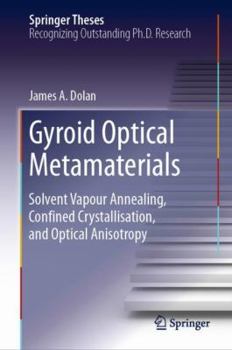 Hardcover Gyroid Optical Metamaterials: Solvent Vapour Annealing, Confined Crystallisation, and Optical Anisotropy Book