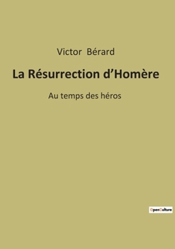 Paperback La Résurrection d'Homère: Au temps des héros [French] Book