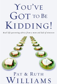 Paperback You've Got to Be Kidding!: Real-life parenting advise from a mom and dad of nineteen Book