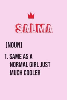 Salma Same as a normal girl just much cooler: Notebook Gift lined Journal , notebook for writing, Personalized Salma Name Gift Idea Notebook Diary: ... Salma Perfect Valentine Gift with 120pages