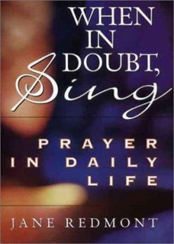 Hardcover When in Doubt, Sing: Prayer in Everyday Life Book