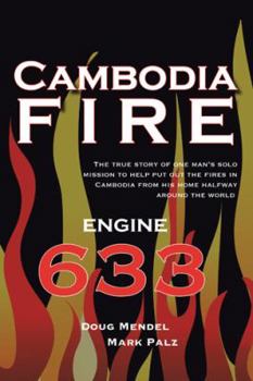 Paperback Cambodia Fire: The True Story of One's Man's Solo Mission to Help Put Out the Fires in Cambodia from His Home Half-Way Around the Wor Book