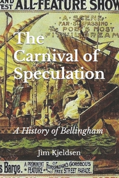 Paperback The Carnival of Speculation: A History of Bellingham Book