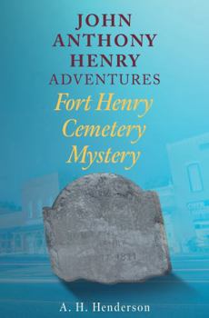 John Anthony Henry Adventures: Fort Henry Cemetery Mystery