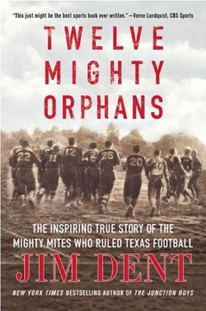 Paperback Twelve Mighty Orphans: The Inspiring True Story of the Mighty Mites Who Ruled Texas Football Book