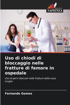 Paperback Uso di chiodi di bloccaggio nelle fratture di femore in ospedale [Italian] Book