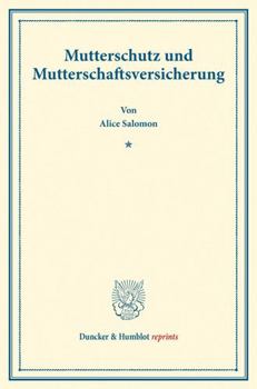 Mutterschutz Und Mutterschaftsversicherung: (Schriften Des Deutschen Vereins Fur Armenpflege Und Wohltatigkeit 84)
