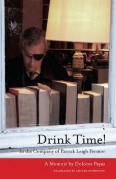 Paperback Drink Time!: In the Company of Patrick Leigh Fermor Book