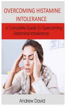 Paperback Overcoming Histamine Intolerance: A complete guide to overcoming histamine intolerance Book