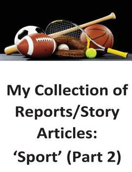 Paperback My Collection of Reports/Story Articles: 'Sport' (Part 2) Book