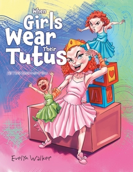 Paperback When Girls Wear Their Tutus: All Their Dreams Come True Book