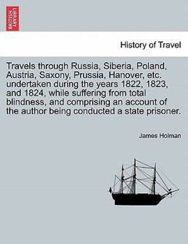 Paperback Travels through Russia, Siberia, Poland, Austria, Saxony, Prussia, Hanover, etc. undertaken during the years 1822, 1823, and 1824, while suffering fro Book