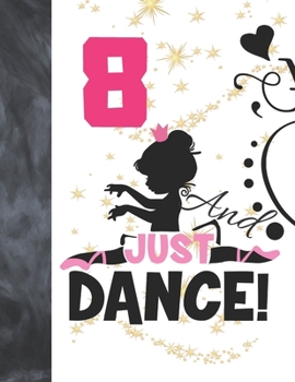 8 And Just Dance: Ballet Gifts For Girls A Writing Journal To Doodle And Write In - Ballerina Blank Lined Journaling Diary For Kids