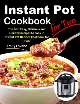 Paperback Instant Pot Cookbook for Two: The Best Easy, Delicious and Healthy Recipes to cook in Instant Pot Recipes Cookbook for Two. Book