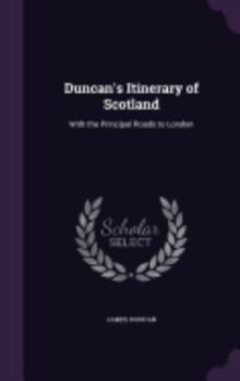 Hardcover Duncan's Itinerary of Scotland: With the Principal Roads to London Book