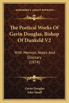 Paperback The Poetical Works Of Gavin Douglas, Bishop Of Dunkeld V2: With Memoir, Notes And Glossary (1874) Book