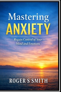 Paperback Mastering Anxiety: Regain Control of Your Mind and Emotions Book