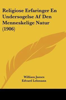 Religiose Erfaringer En Undersogelse Af Den Menneskelige Natur (1906)