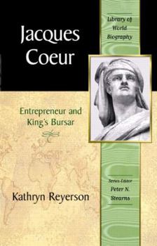Jacques Coeur: Entrepreneur and King's Bursar - Book  of the Library of World Biography