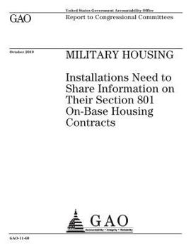 Military housing: installations need to share information on their Section 801 on-base housing contracts : report to congressional committees.