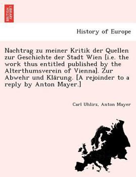 Paperback Nachtrag zu meiner Kritik der Quellen zur Geschichte der Stadt Wien [i.e. the work thus entitled published by the Alterthumsverein of Vienna]. Zur Abw [German] Book