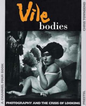 Paperback Vile Bodies: Photography and the Crisis of Looking Book
