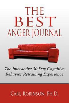 Paperback The Best Anger Journal: The Interactive 30 Day Cognitive Behavior Retraining Experience Book